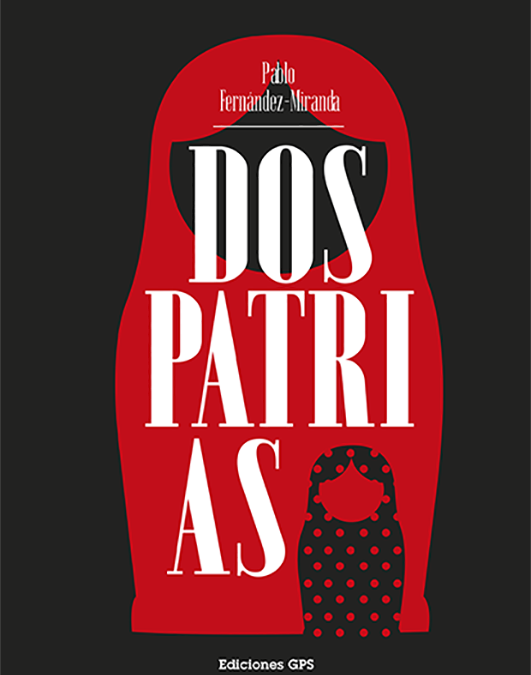 Dos patrias, de Pablo Fernández-Miranda